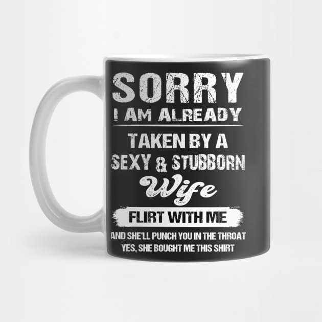 Sorry I am already taken by sexy & stubborn wife flirt with me by TEEPHILIC